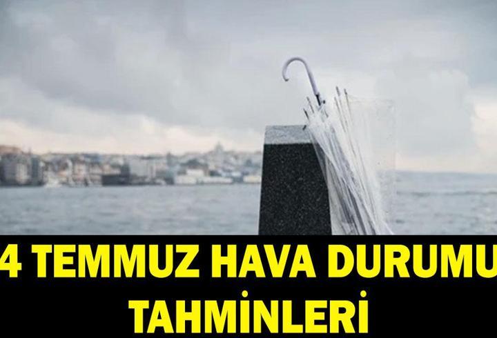 4 TEMMUZ HAVA DURUMU: 4 Temmuz 2026 Cumartesi havalar nasıl olacak? MGM 4 Temmuz hava durumu tahminleri