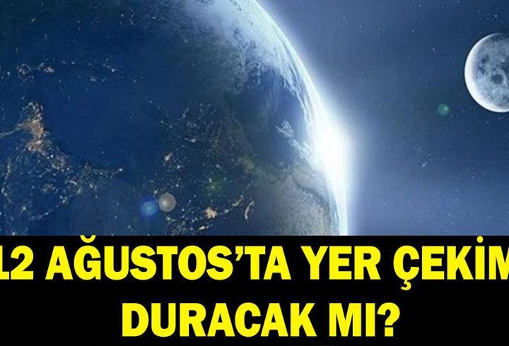 12 AĞUSTOS'TA YER ÇEKİMİ DURACAK MI? 12 Ağustos'ta ne olacak? NASA'dan açıklama!