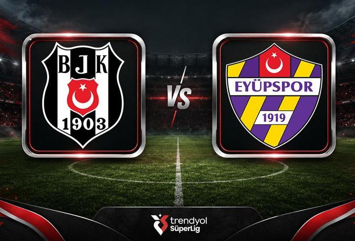 Beşiktaş - Eyüpspor | Muhtemel 11'ler