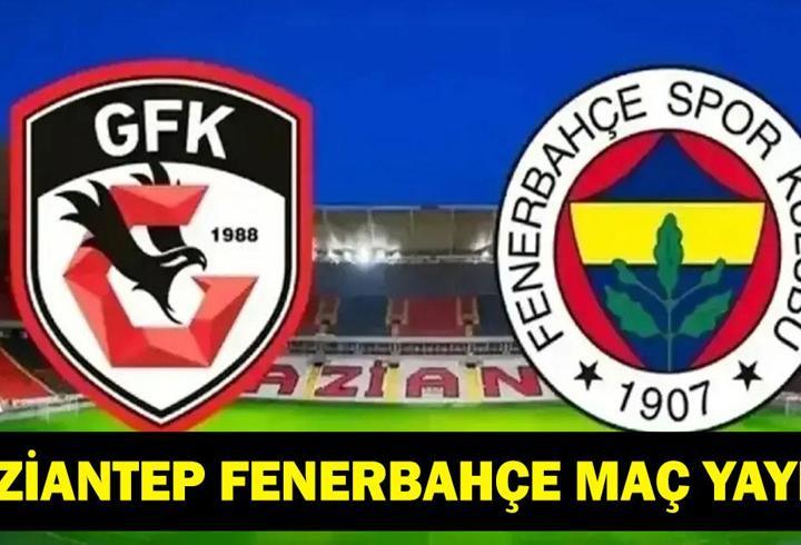 GAZİANTEP FENERBAHÇE CANLI İZLE: Süper Lig Gaziantep FK Fenerbahçe Maçı Nereden İzlenir, Şifresiz Mi? GFK FB Canlı Maç Yayını ve Kadrolar!