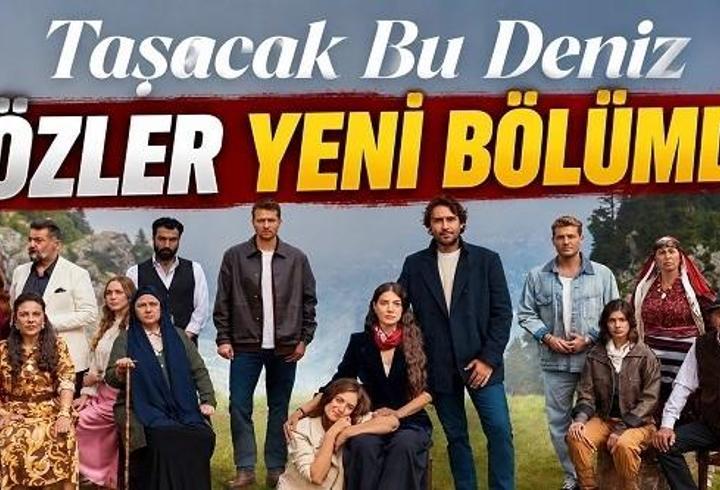 TAŞACAK BU DENİZ NE ZAMAN BAŞLIYOR? Taşacak Bu Deniz yeni bölüm ne zaman? Beklenen açıklama geldi!