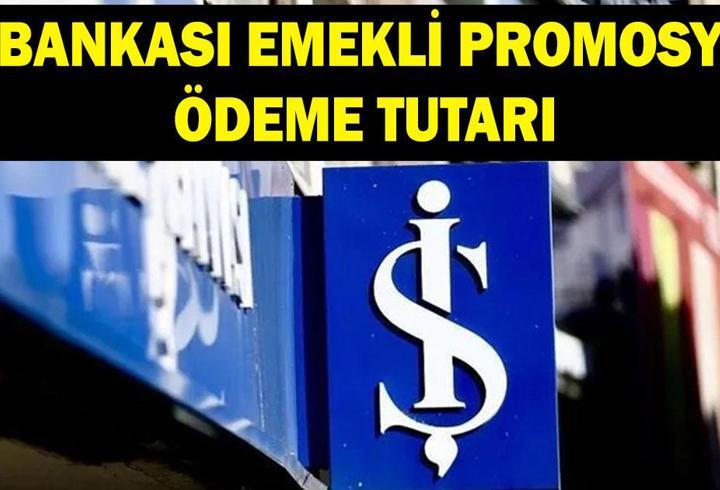 İŞ BANKASI EMEKLİ PROMOSYONU NE KADAR? Ekim 2026 İş Bankası SSK, Bağ-Kur emeklilerine ne kadar promosyon ödüyor?