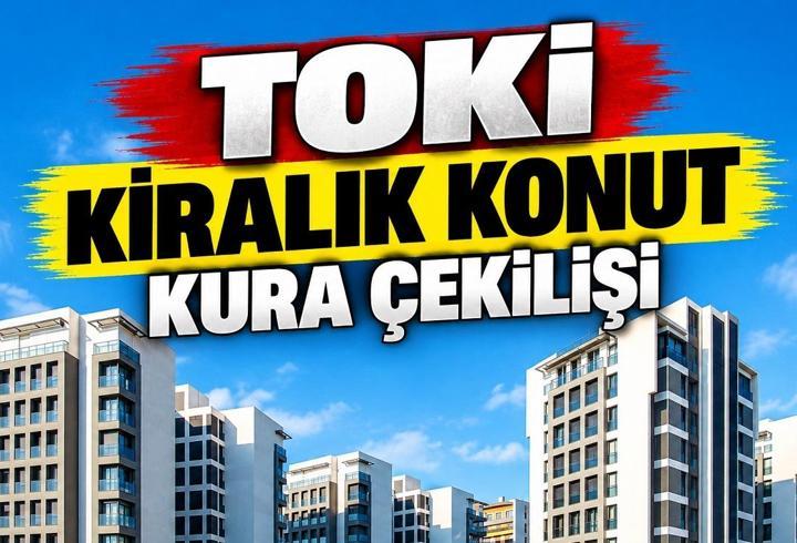 İSTANBUL TOKİ KİRALIK KONUT TARİHİ 2026 | TOKİ kiralık konut kura çekimi ne zaman, hangi gün yapılacak?