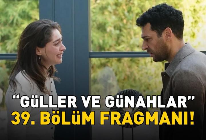 GÜLLER VE GÜNAHLAR 39. BÖLÜM FRAGMANI İZLE KANAL D | Murat Yıldırım ve Cemre Baysel'li Güller ve Günahlar 39. bölüm fragmanı yayınlandı mı?
