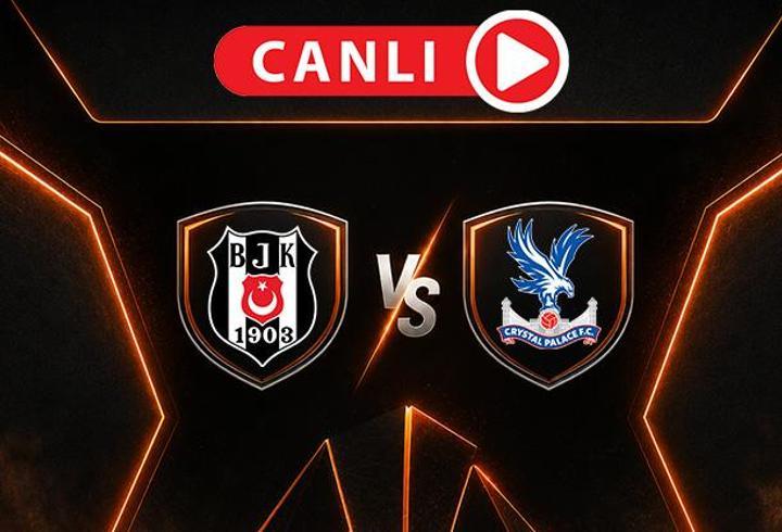 Beşiktaş - Crystal Palace Maçı Canlı Anlatım | Kartal, İngiliz ekibine karşı